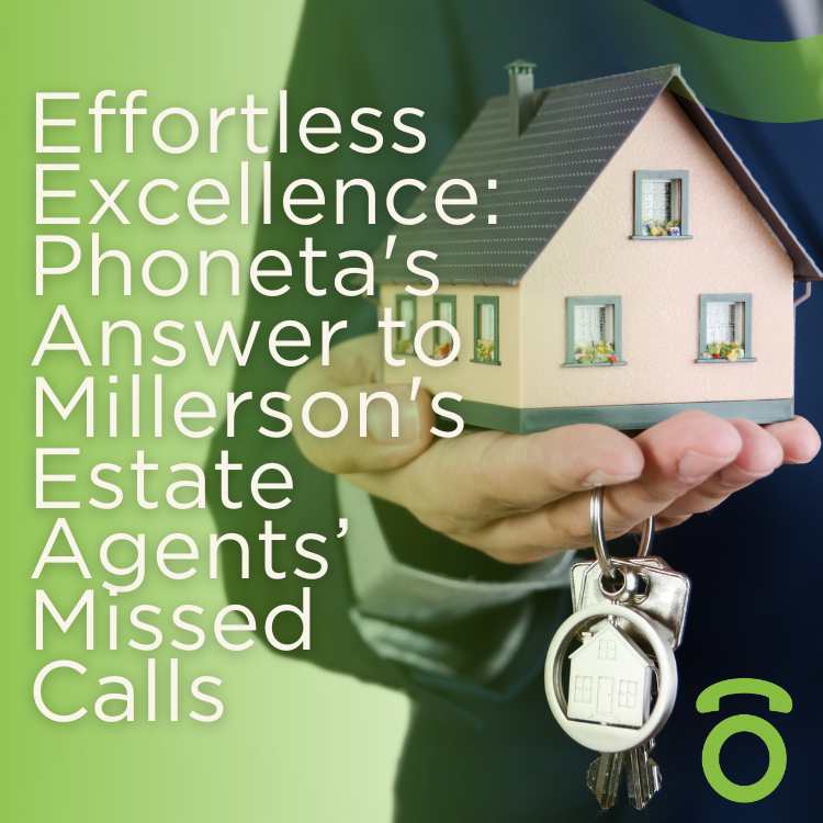 Effortless Excellence: Phoneta's Answer to Millerson's Estate Agents’ Missed Calls
